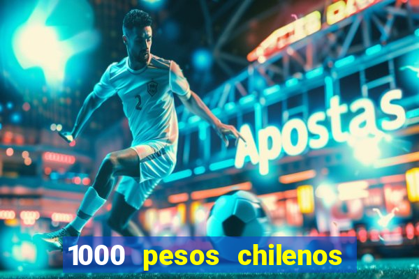 1000 pesos chilenos em reais