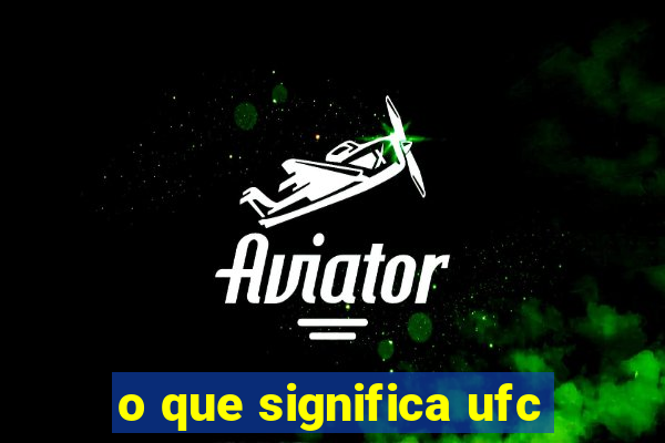 o que significa ufc