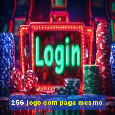 256 jogo com paga mesmo