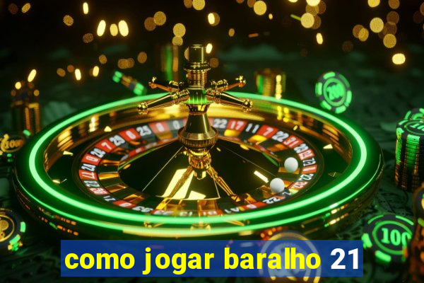 como jogar baralho 21