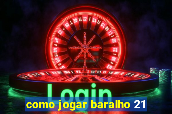 como jogar baralho 21