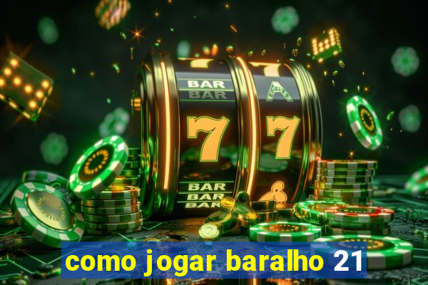 como jogar baralho 21