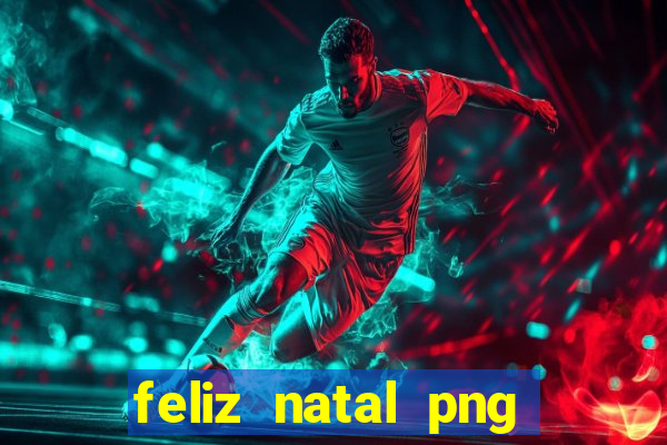 feliz natal png para imprimir