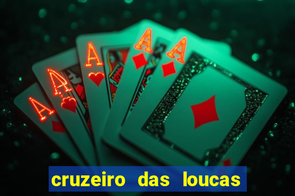 cruzeiro das loucas onde assistir