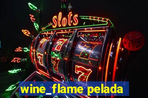 wine_flame pelada