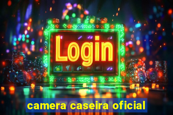 camera caseira oficial