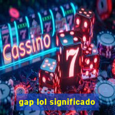 gap lol significado