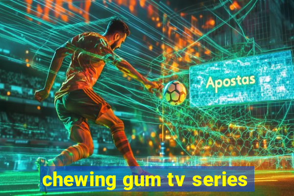 chewing gum tv series