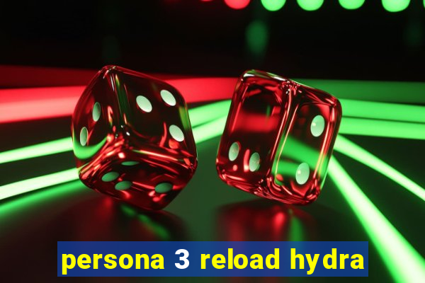 persona 3 reload hydra