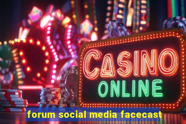 forum social media facecast