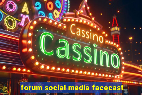 forum social media facecast