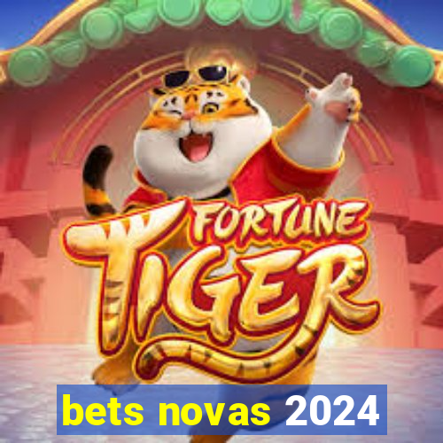 bets novas 2024