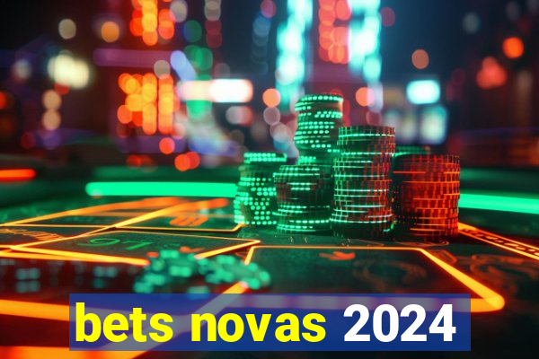 bets novas 2024