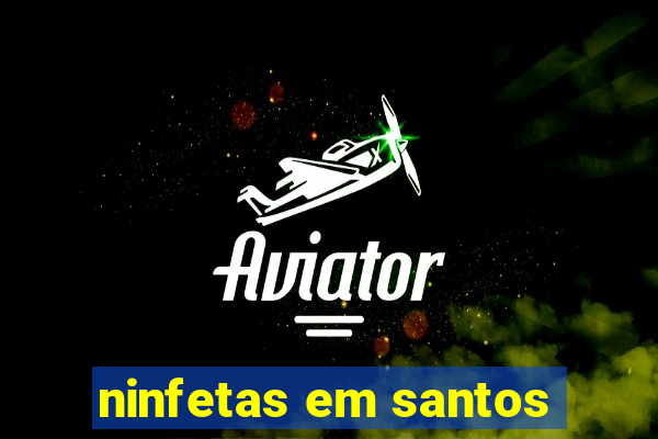 ninfetas em santos