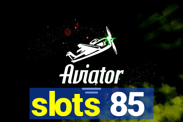 slots 85