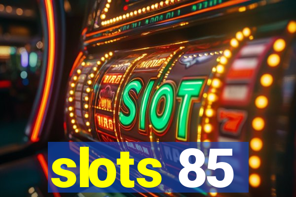 slots 85