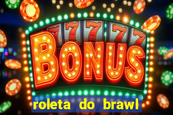 roleta do brawl stars 2024