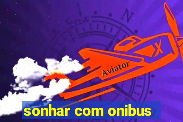 sonhar com onibus