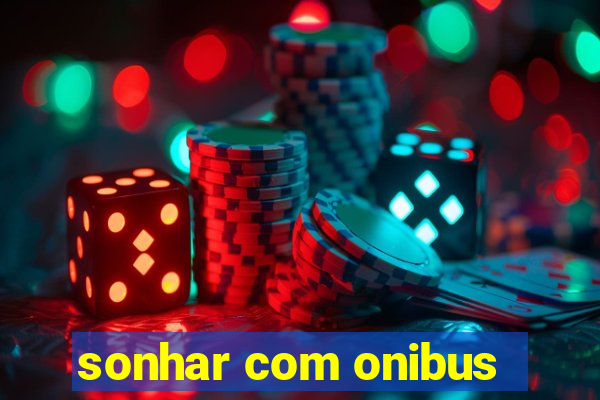 sonhar com onibus