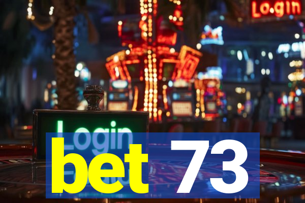 bet 73