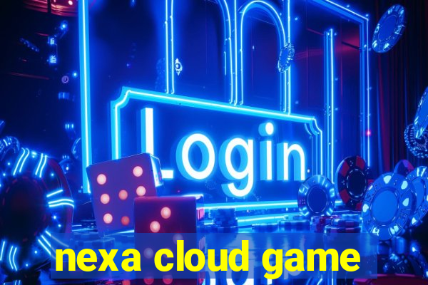 nexa cloud game