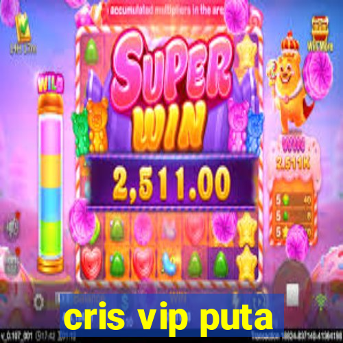 cris vip puta