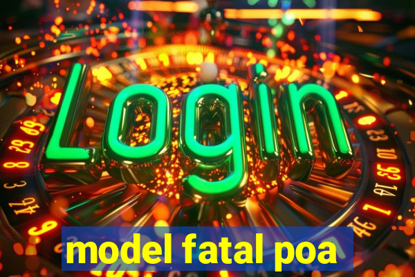 model fatal poa