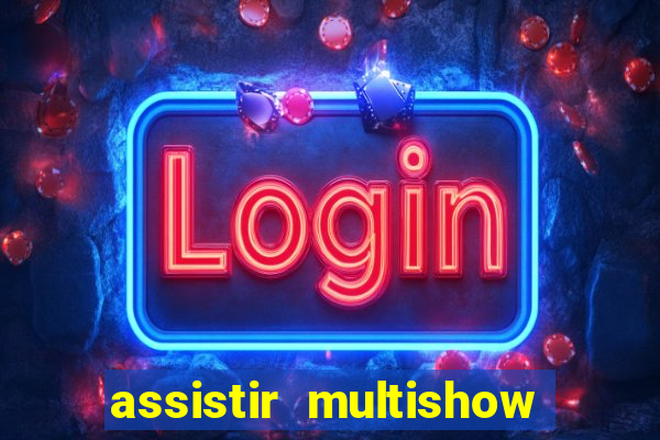 assistir multishow online ao vivo