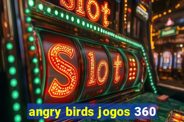 angry birds jogos 360