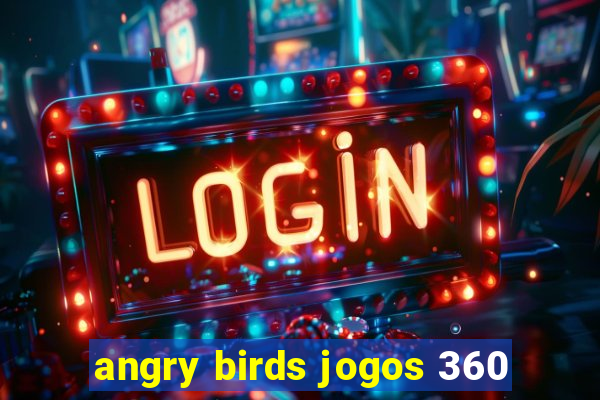 angry birds jogos 360