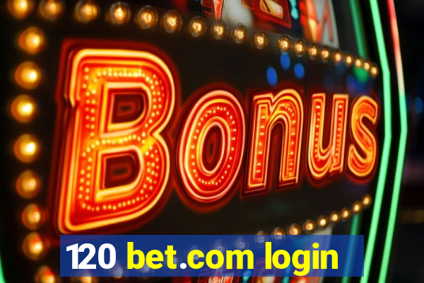 120 bet.com login