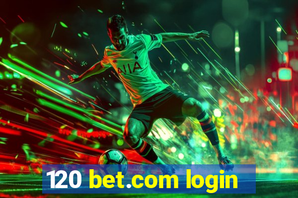 120 bet.com login