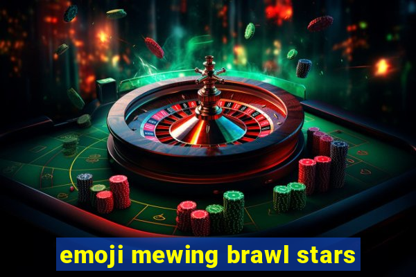 emoji mewing brawl stars