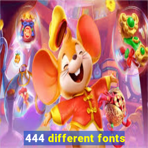 444 different fonts