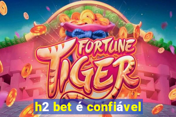 h2 bet é confiável