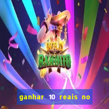 ganhar 10 reais no cadastro 2024