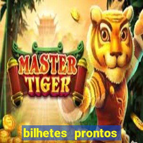 bilhetes prontos para hoje