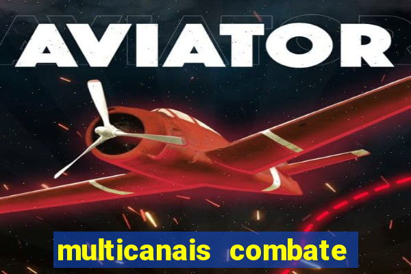 multicanais combate ao vivo