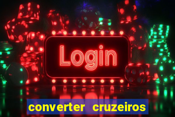 converter cruzeiros para real