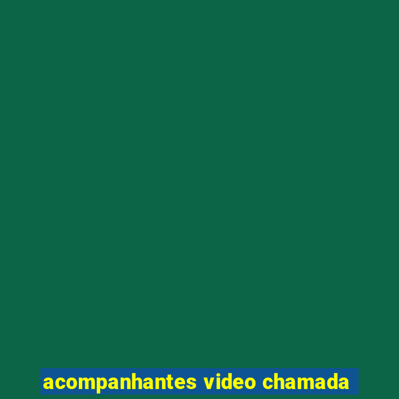 acompanhantes video chamada