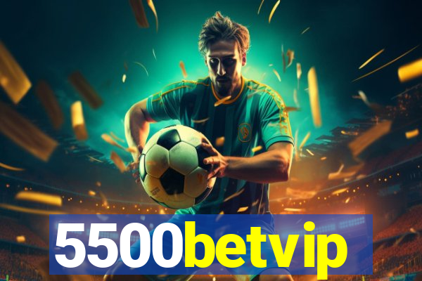 5500betvip