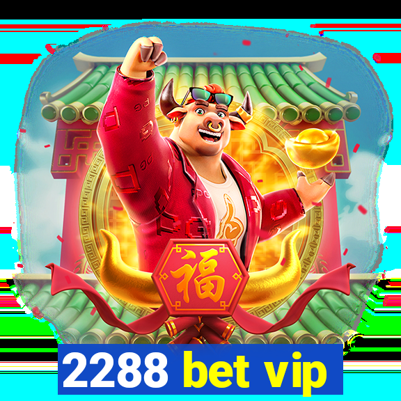 2288 bet vip