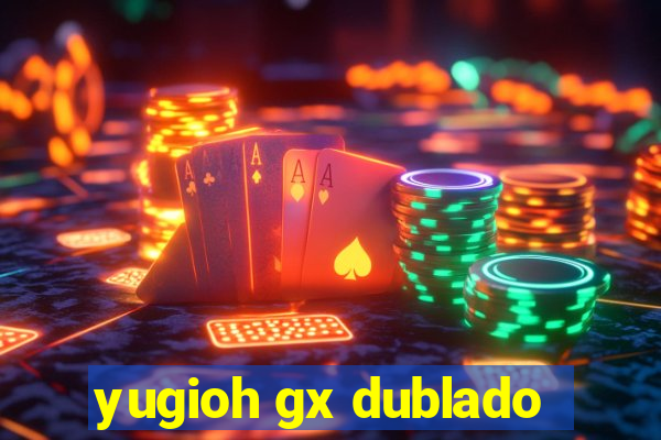 yugioh gx dublado