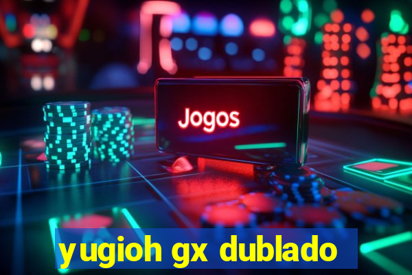 yugioh gx dublado