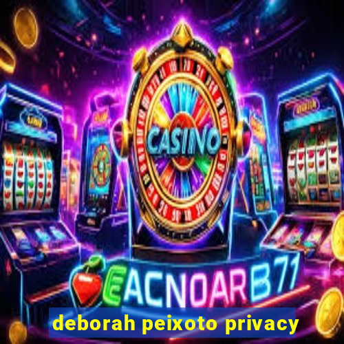 deborah peixoto privacy