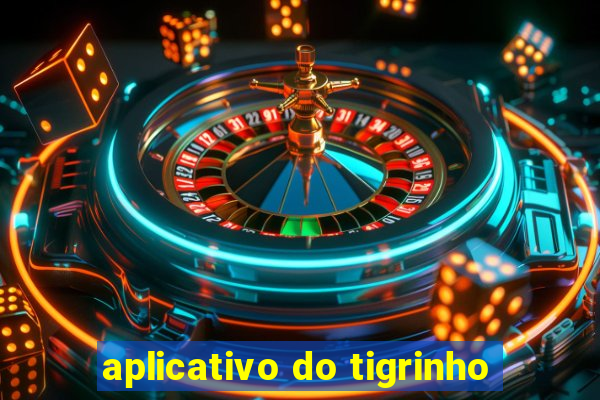 aplicativo do tigrinho