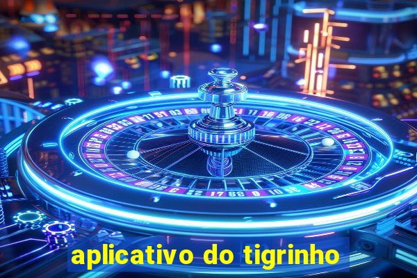 aplicativo do tigrinho