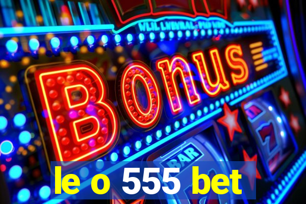 le o 555 bet