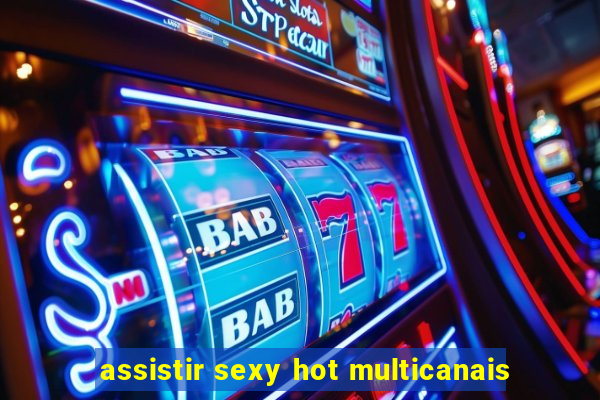 assistir sexy hot multicanais