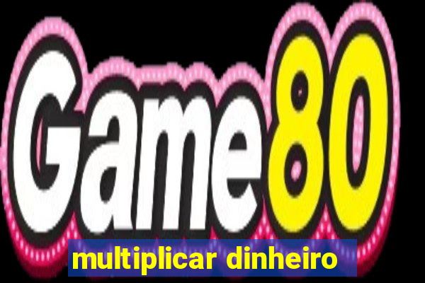 multiplicar dinheiro